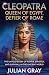 Cleopatra: Queen of Egypt, Defier of Rome: The Untold Story of Power, Strategy, and Survival in the Ancient World