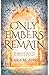 Only Embers Remain by Kara M. Zone