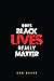 DO BLACK LIVES REALLY MATTER?