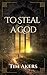 To Steal a God by Tim Akers