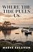 Where the Tide Pulls Us: A ...