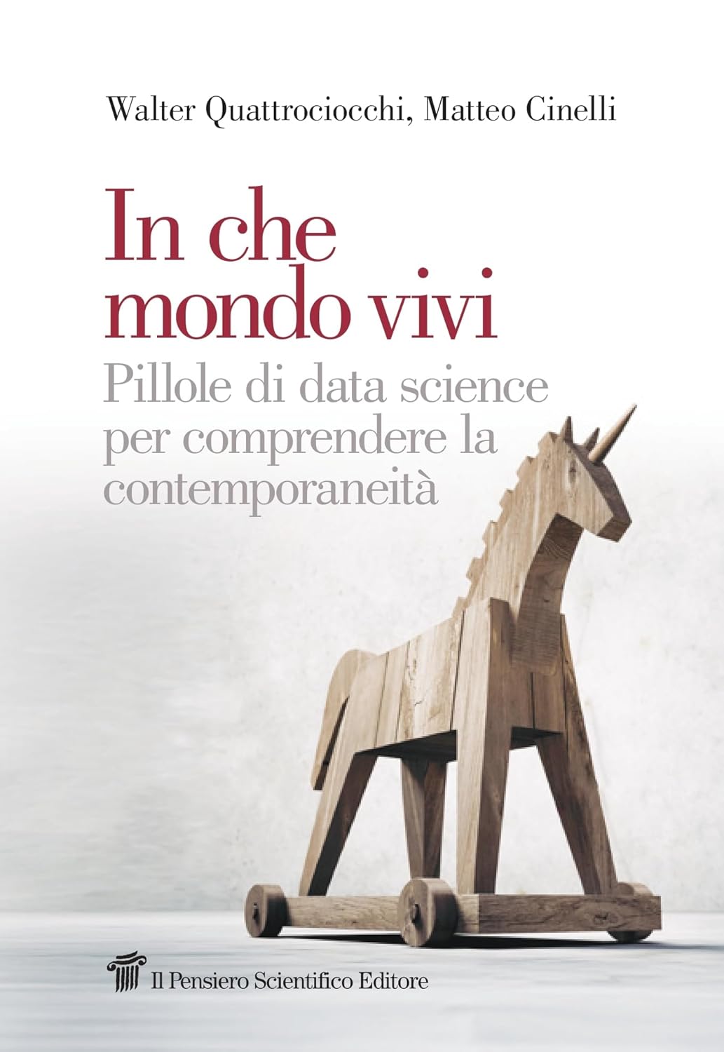 In che mondo vivi. Pillole di data science per comprendere la contemporaneità (Hardcover)