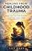 Healing from Childhood Trauma Break Free from Toxic Patterns, Heal Your Inner Child