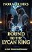 BOUND TO THE LYCAN KING by Nora Brinks