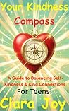 Your Kindness Compass: A Guide to Balancing Self-Kindness and Kind Connections — For Teens! (Your Compass of the Heart Book 11)