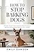 How to Stop Barking Dogs: S...