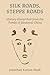 Silk Roads, Steppe Roads: History Unearthed from the Tombs of Medieval China (The Rostovtzeff Lectures)