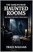 The World’s Most Haunted Rooms by Trace Williams