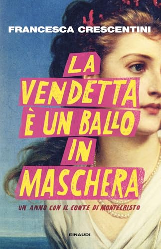 La vendetta è un ballo in maschera: Un anno con "Il conte di Montecristo" (Italian Edition)