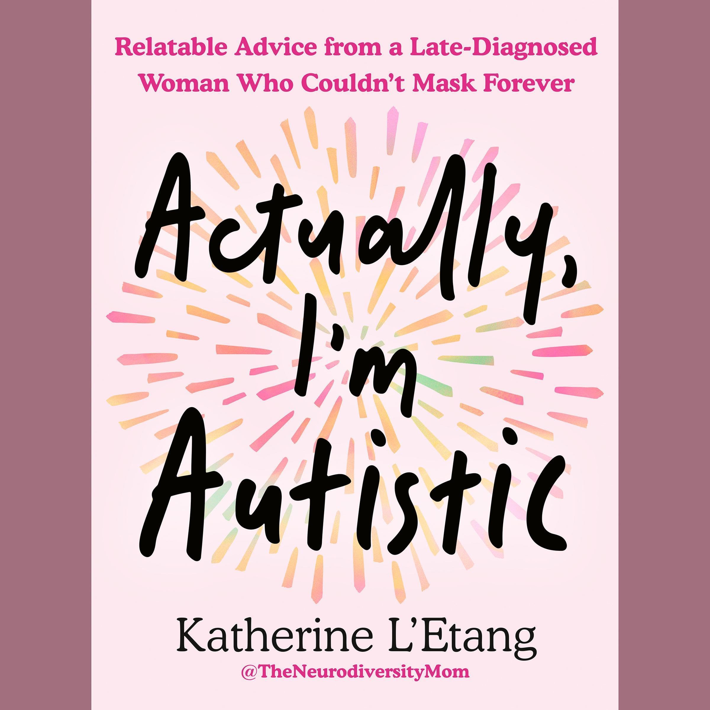 Actually, I'm Autistic: Relatable Advice from a Late-Diagnosed Woman Who Couldn't Mask Forever (Audible Audio)