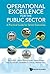 Operational Excellence for the Public Sector: A Practical Guide for Senior Executives