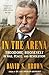 In the Arena: Theodore Roosevelt in War, Peace, and Revolution