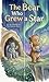 The Bear Who Grew a Star. by C.J. Cook