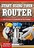 Smart Guide: Using Your Router: Safety Tips and Project Setup for Quality Results (Fox Chapel Publishing) Bit Selection, Edge Treatments, Grooves, Dadoes, Joinery, and Techniques for Woodworking