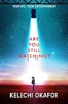 Are You Still Watching? - an atmospheric dystopian YA thriller about reality TV and social media for fans of Black Mirror and Severance Are You Still Watching? - an atmospheric dystopian YA thriller about reality TV and social media for fans of Black Mirror and Severance