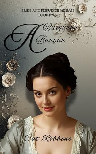 A Burgundy Banyan: A light-hearted Pride and Prejudice Variation (Pride and Prejudice Mishaps Book 4)