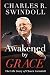 Awakened by Grace: The Life Story of Chuck Swindoll