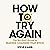 How To Try Again: The No-Gu...