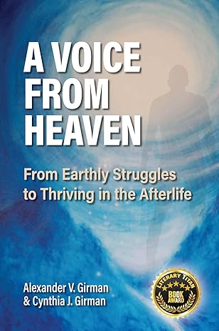 A Voice From Heaven: From Earthly Struggles to Thriving in the Afterlife