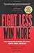 Fight Less, Win More