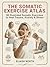 The Somatic Exercise Atlas: 60 Illustrated Healing Exercises for Nervous System Regulation, Stress Relief & Trauma Release — A Visual Guide for Beginners