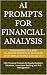 AI Prompts for Financial Analysis: 100+ Practical Prompts and Sample Outputs for Equity Research, Valuation, Investment Banking and Financial Risk Management (AI and Practical Finance Series)
