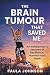 The Brain Tumour That Saved...