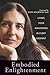 Embodied Enlightenment: Liv...