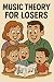 Music Theory For Losers: Si...