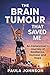 The Brain Tumour That Saved...