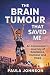 The Brain Tumour That Saved Me by Paula Johnson