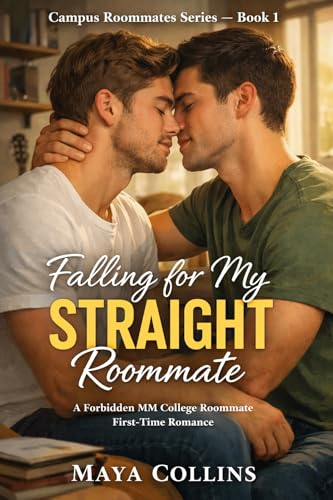 Falling for My Straight Roommate: A Forbidden MM College Roommate First-Time Romance (Campus Roommates Series Book 1)