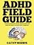 The ADHD Field Guide: Pract...