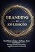 Branding in 100 Lessons: Th...