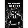 The Naughty AI CEO by Abdul Al Lily The Naughty AI CEO by Abdul Al Lily