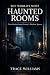 The World’s Most Haunted Rooms by Trace Williams