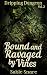 Bound and Ravaged by Vines:...