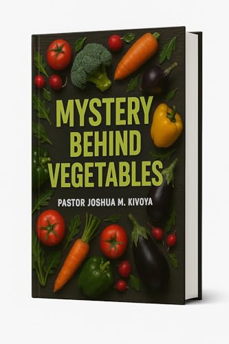 MYSTERY OF VEGETABLES (Be Your Own Doctor): Discover the Hidden Healing Power of Natural Herbs, Fruits, and Vegetables for Self-Healing and Healthy Living
