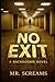 No Exit by Mr. Screams