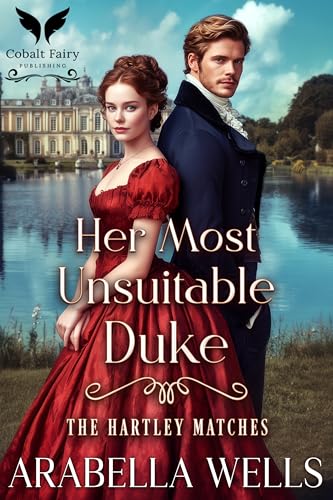 Her Most Unsuitable Duke: A Historical Regency Romance Novel (The Hartley Matches Book 1)