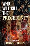 Who will kill the precedent? by Robbie Jeffs