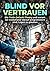 Blind vor Vertrauen: Die Tr...