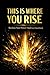 THIS IS WHERE YOU RISE: Rec...