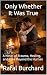 Only Whether It Was True: A Novel of Trauma, Healing, and Love Beyond the Human
