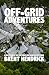 Off-Grid Adventures: A Coll...