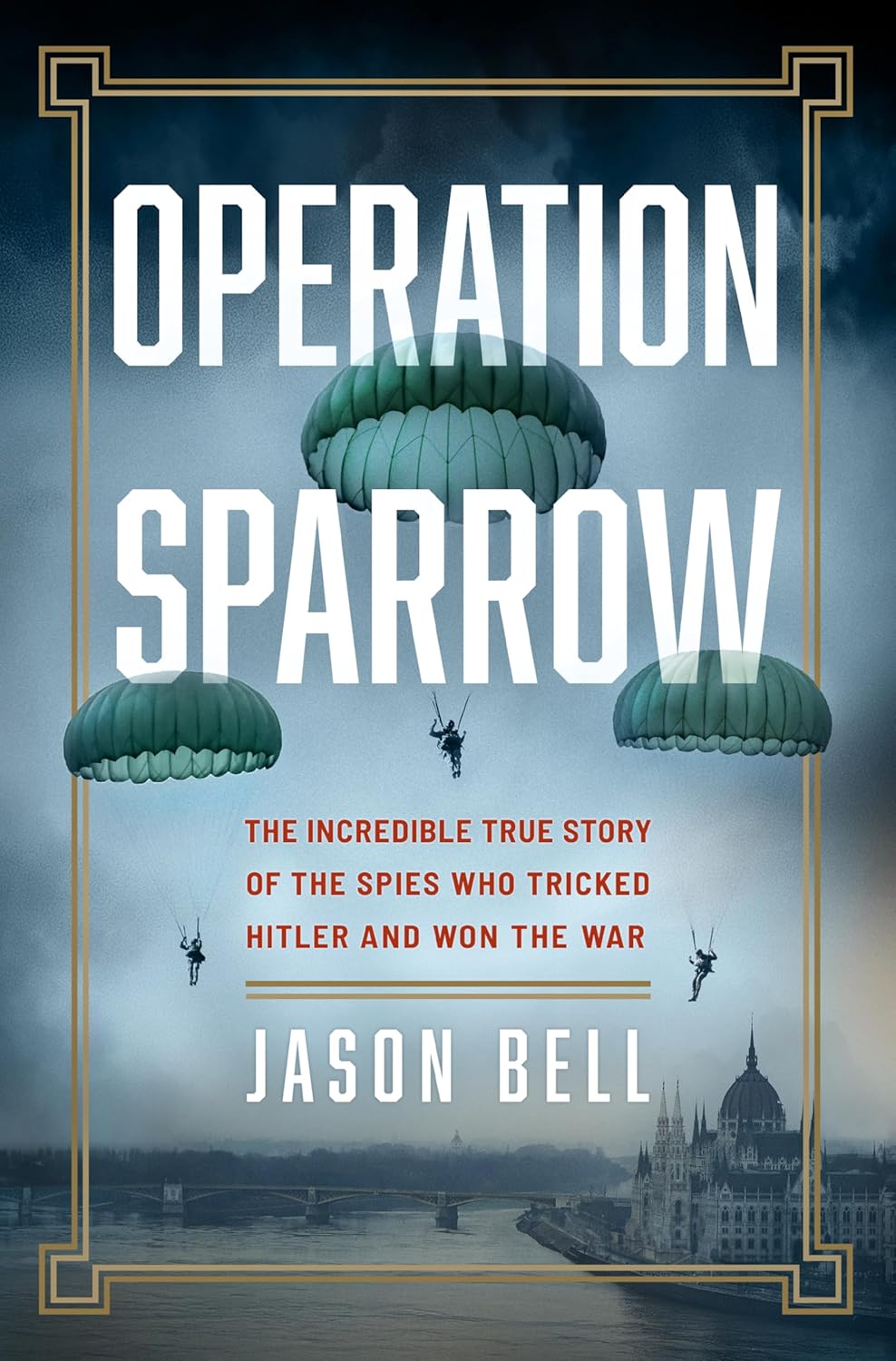 Operation Sparrow: The Incredible True Story of the Spies Who Tricked Hitler and Won the War (Hardcover)