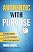 Authentic with Purpose: How Daily Choices to Be Real Can Impact Your Life for the Better