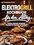 Elektrogrill Kochbuch für d...