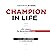 Champion in Life: Life Less...