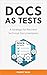 Docs as Tests: A Strategy for Resilient Technical Documentation